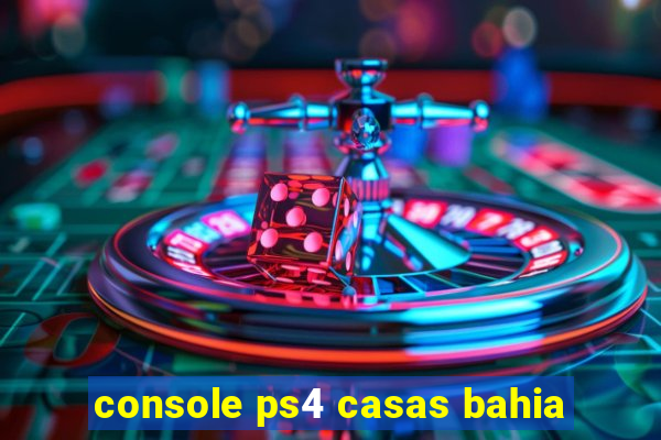 console ps4 casas bahia